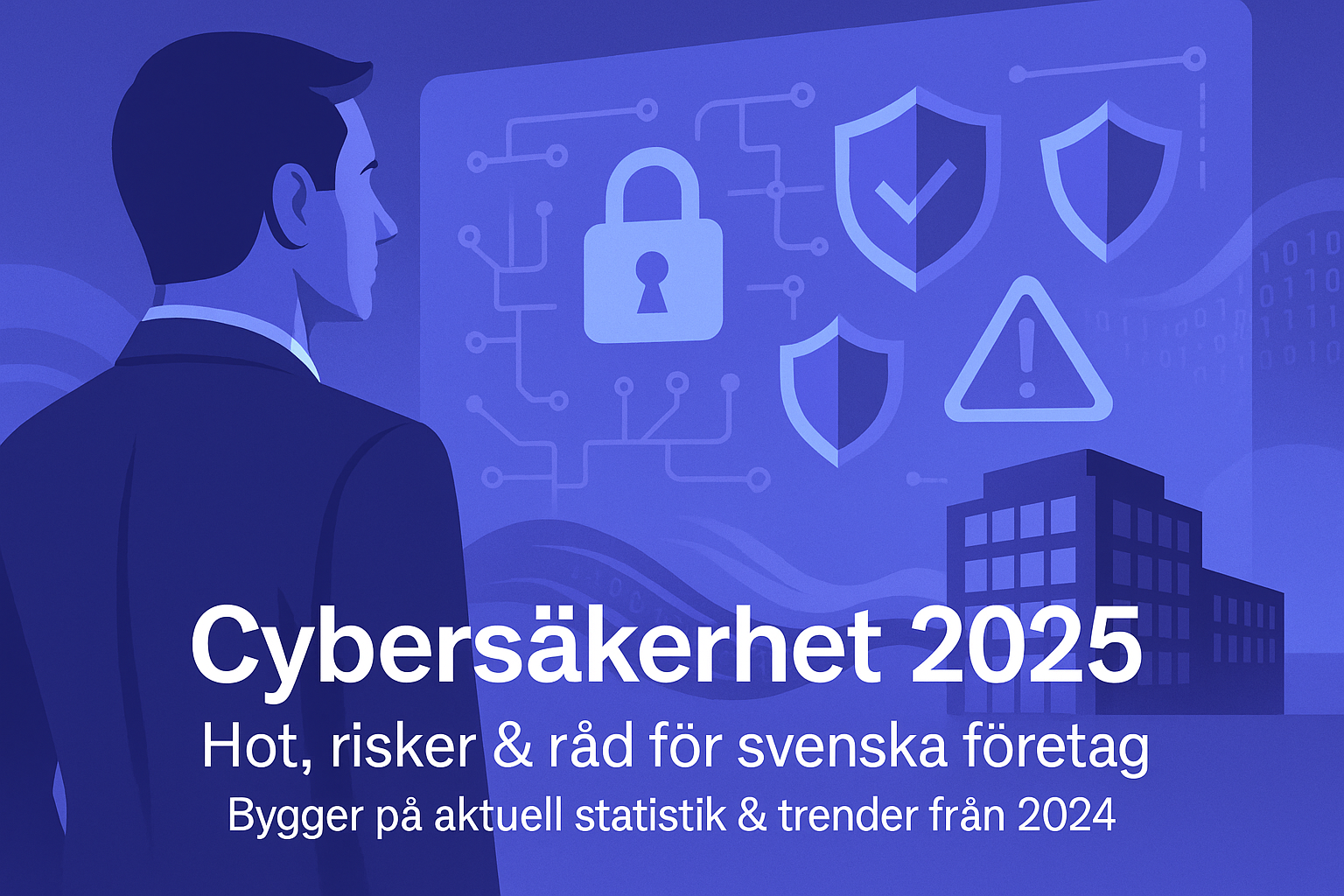 Cybersäkerhet 2025: Så påverkar hoten svenska bolag – Insikter och råd för ledningen